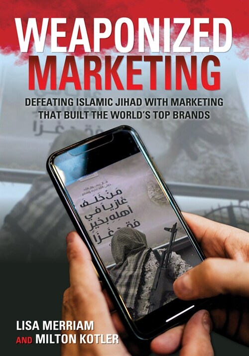 Weaponized Marketing: Defeating Islamic Jihad with Marketing That Built the Worlds Top Brands (Hardcover)