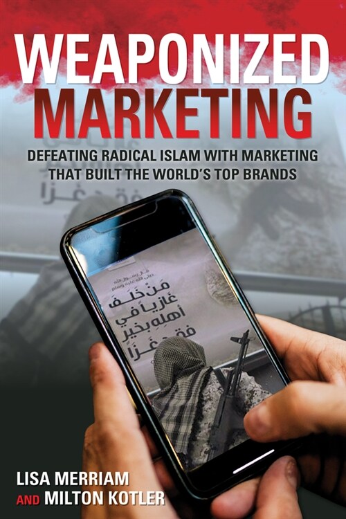 Weaponized Marketing: Defeating Islamic Jihad with Marketing That Built the Worlds Top Brands (Paperback)