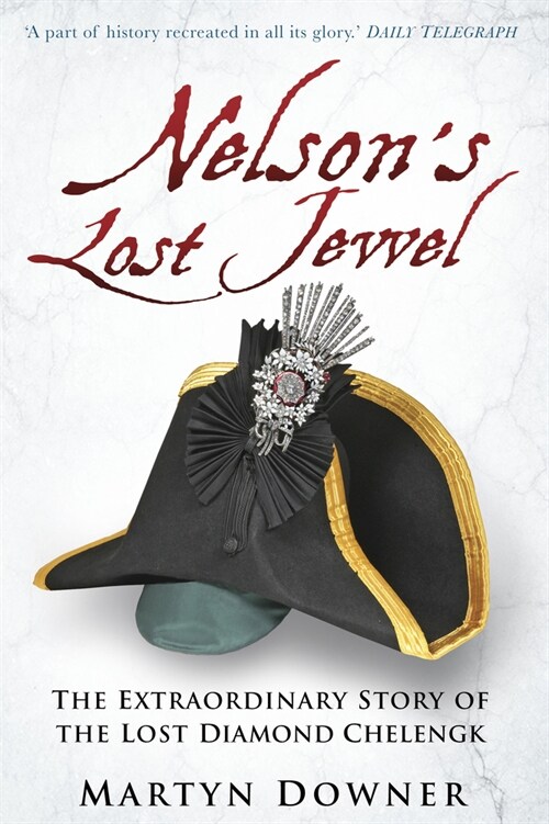 Nelsons Lost Jewel : The Extraordinary Story of the Lost Diamond Chelengk (Paperback, 2 ed)