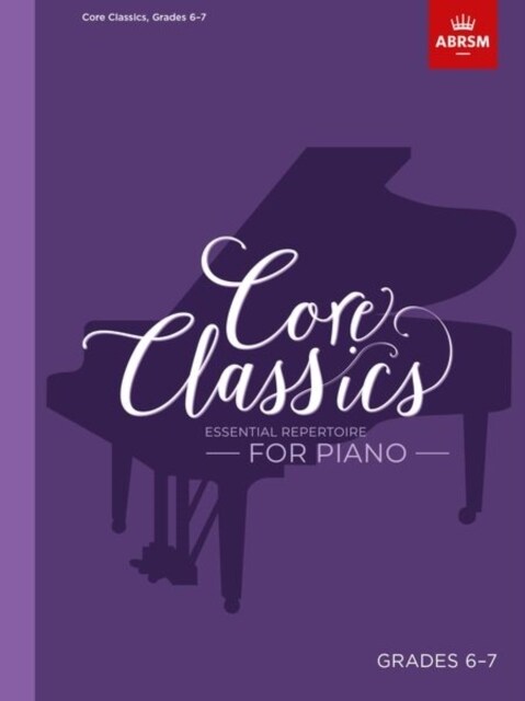 Core Classics, Grades 6-7 : Essential repertoire for piano (Sheet Music)