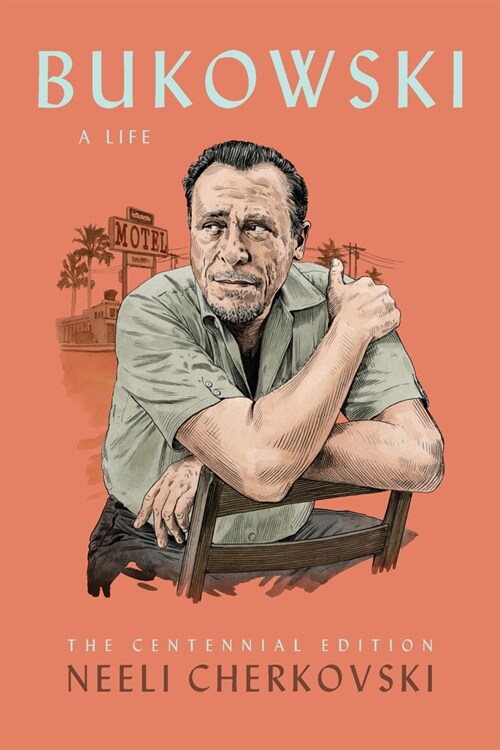 Bukowski, A Life : The Centennial Edition (Paperback)