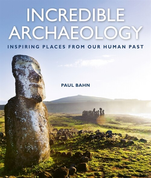 Incredible Archaeology: Inspiring Places from Our Human Past (Hardcover)