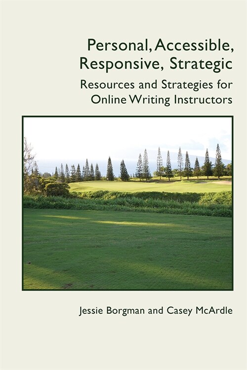 Personal, Accessible, Responsive, Strategic: Resources and Strategies for Online Writing Instructors (Paperback)