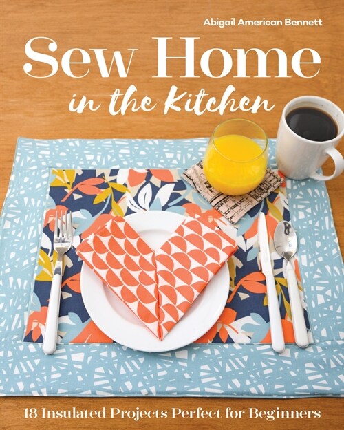 Sew Home in the Kitchen: 18 Insulated Projects, Perfect for Beginners (Paperback)