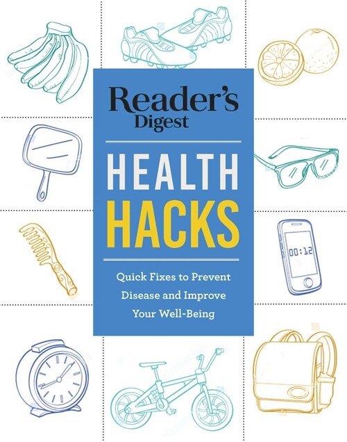 Readers Digest Everyday Health Hacks: Quick Fixes to Prevent Disease and Improve Wellbeing (Paperback)