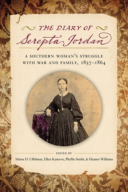 The Diary of Serepta Jordan: A Southern Womans Struggle with War and Family, 1857-1864 (Paperback)