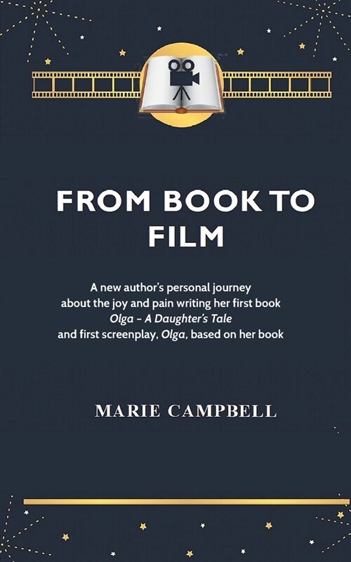 From Book To Film: A new authors experience of the joy and pain writing her first book and screenplay (Paperback)