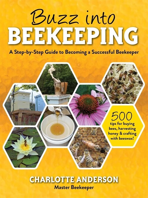 Buzz Into Beekeeping: A Step-By-Step Guide to Becoming a Successful Beekeeper (Paperback)