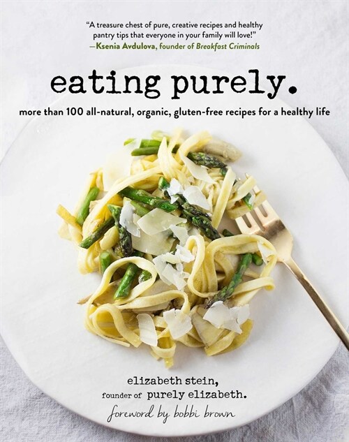 Eating Purely: 100 All-Natural, Organic, Gluten-Free Recipes for a Healthy Life (Paperback)