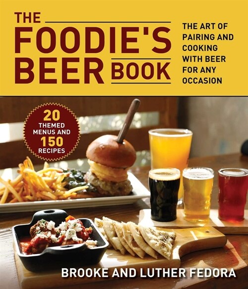 The Foodies Beer Book: The Art of Pairing and Cooking with Beer for Any Occasion (Paperback)