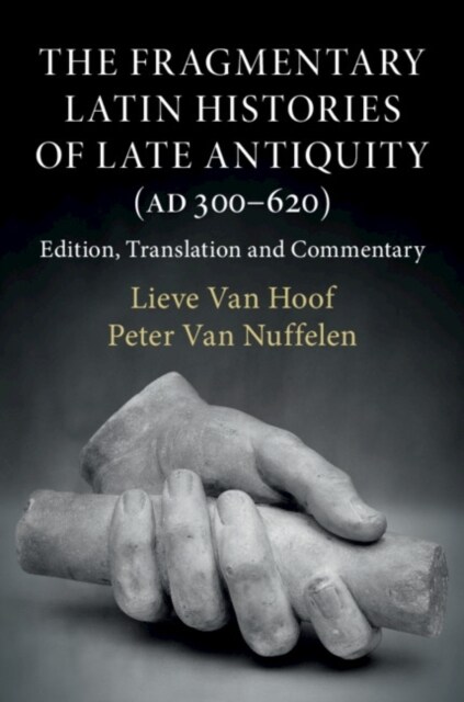 The Fragmentary Latin Histories of Late Antiquity (AD 300–620) : Edition, Translation and Commentary (Hardcover)