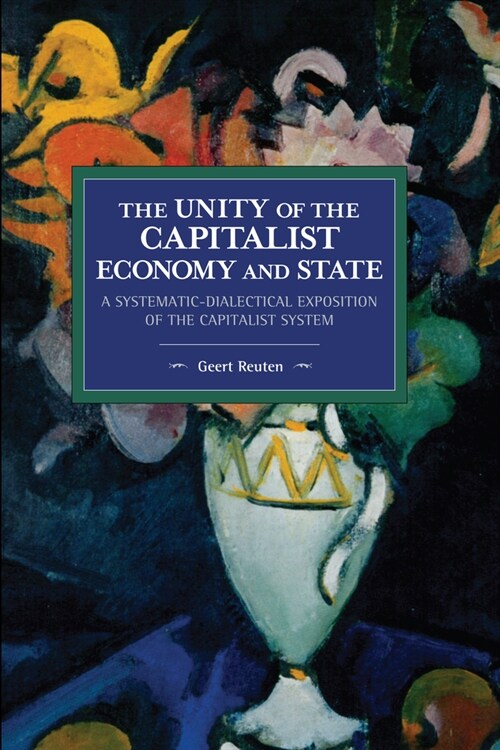 The Unity of the Capitalist Economy and State: A Systematic-Dialectical Exposition of the Capitalist System (Paperback)