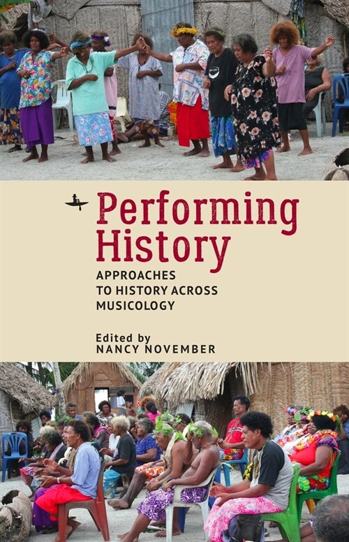 Performing History: Approaches to History Across Musicology (Hardcover)