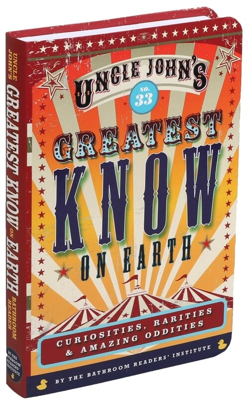 Uncle Johns Greatest Know on Earth Bathroom Reader, 33: Curiosities, Rarities & Amazing Oddities (Paperback)