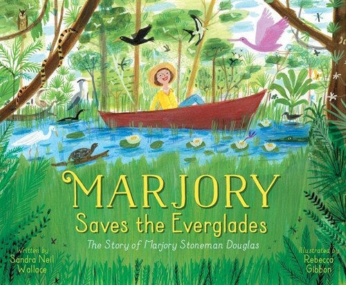 Marjory Saves the Everglades: The Story of Marjory Stoneman Douglas (Hardcover)