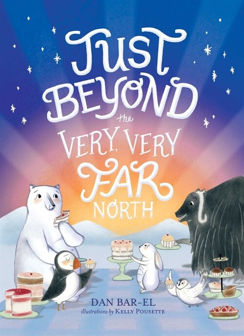 Just Beyond the Very, Very Far North: A Further Story for Gentle Readers and Listeners (Hardcover)