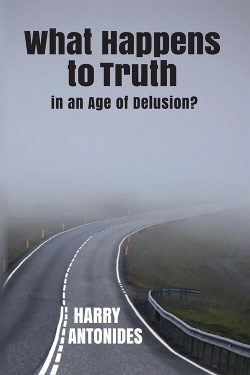 What Happens to Truth in an Age of Delusion? (Paperback)