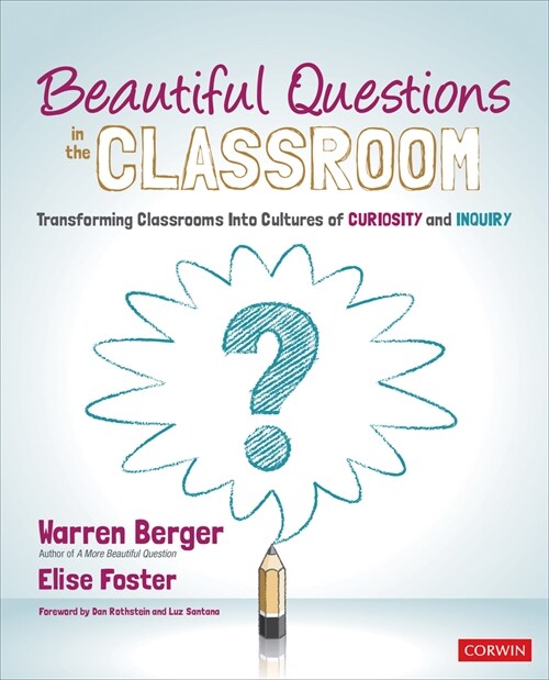 Beautiful Questions in the Classroom: Transforming Classrooms Into Cultures of Curiosity and Inquiry (Paperback)