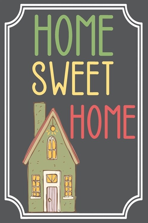 Home Sweet Home: Blank Lined Notebook / Journal - Ideal housewarming gift, housewarming gift ideas, gifts for housewarming, housewarmin (Paperback)