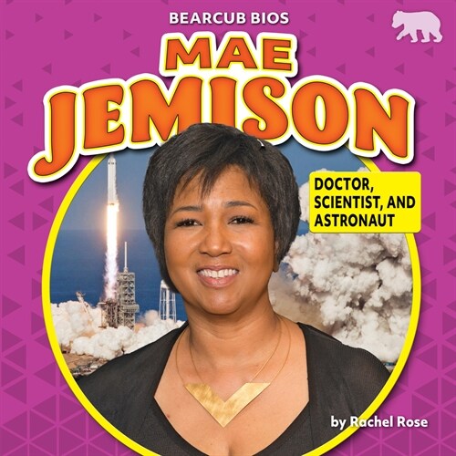 Mae Jemison: Doctor, Scientist, and Astronaut (Library Binding)
