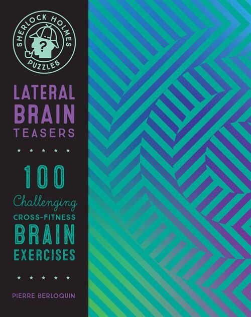 Sherlock Holmes Puzzles: Lateral Brain Teasers: 100 Challenging Cross-Fitness Brain Exercisesvolume 9 (Paperback)