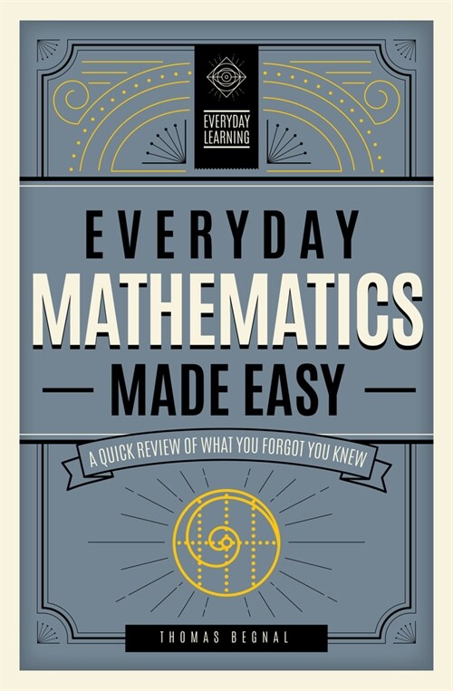 Everyday Mathematics Made Easy: A Quick Review of What You Forgot You Knew (Hardcover)