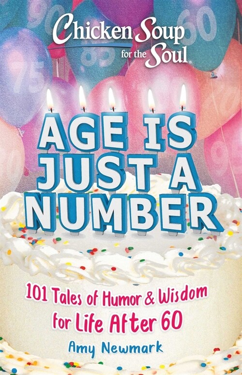 Chicken Soup for the Soul: Age Is Just a Number: 101 Stories of Humor & Wisdom for Life After 60 (Paperback)