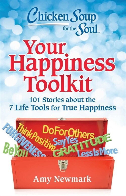 Chicken Soup for the Soul: Your Happiness Toolkit: 101 Stories about the 7 Life Tools for True Happiness (Paperback)