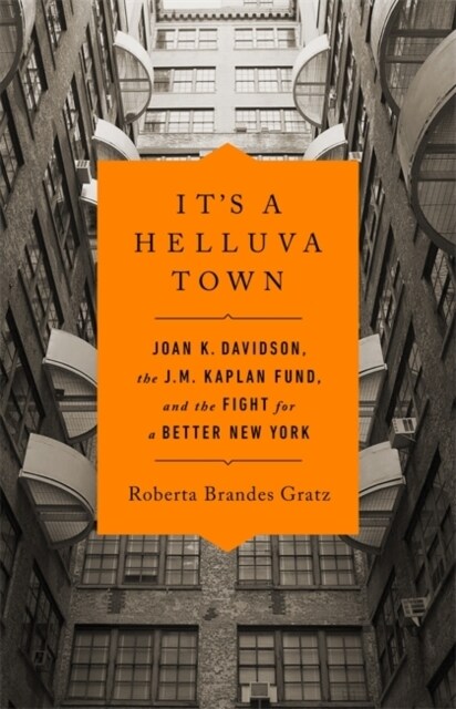 Its a Helluva Town: Joan K. Davidson, the J.M. Kaplan Fund, and the Fight for a Better New York (Hardcover)