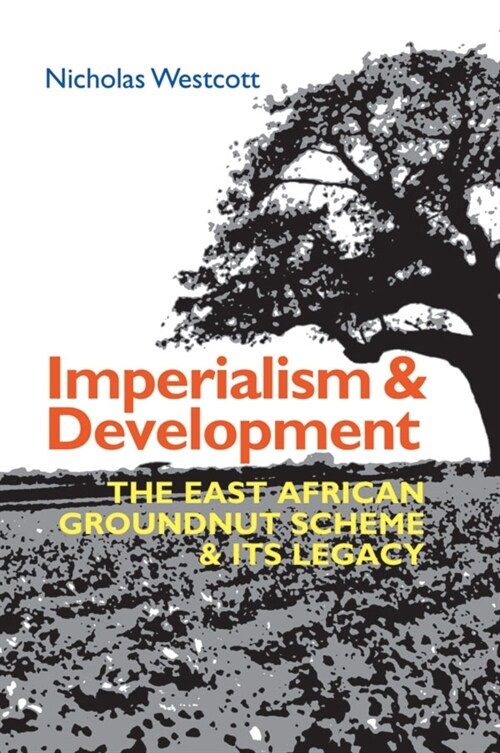 Imperialism and Development : The East African Groundnut Scheme and its Legacy (Hardcover)