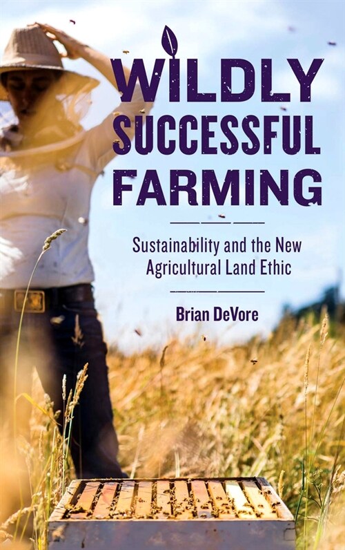 Wildly Successful Farming: Sustainability and the New Agricultural Land Ethic (Paperback)