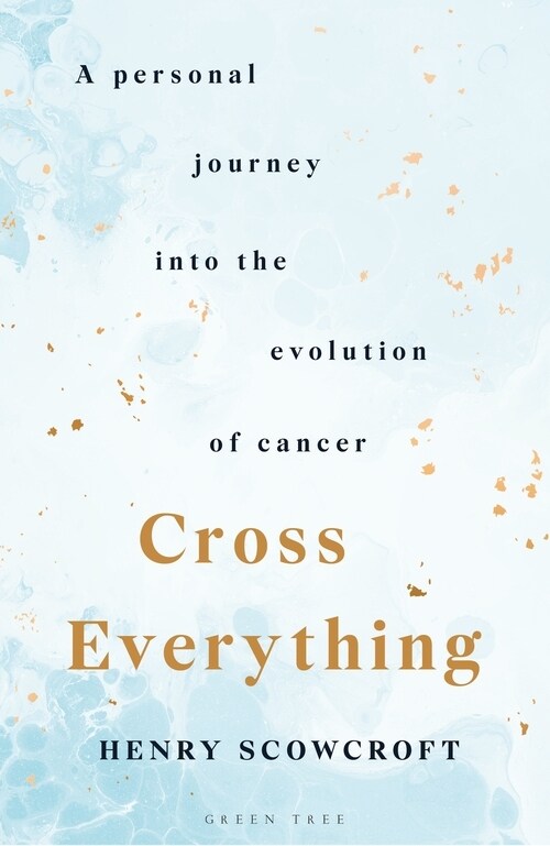 Cross Everything : A personal journey into the evolution of cancer (Hardcover)