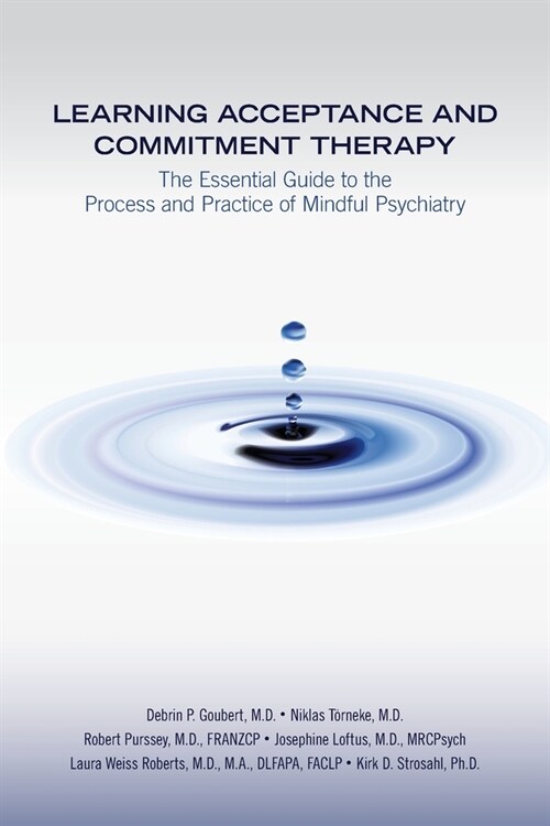 Learning Acceptance and Commitment Therapy: The Essential Guide to the Process and Practice of Mindful Psychiatry (Paperback)