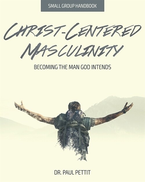 Christ-Centered Masculinity: Becoming the Man God Intends (Paperback)