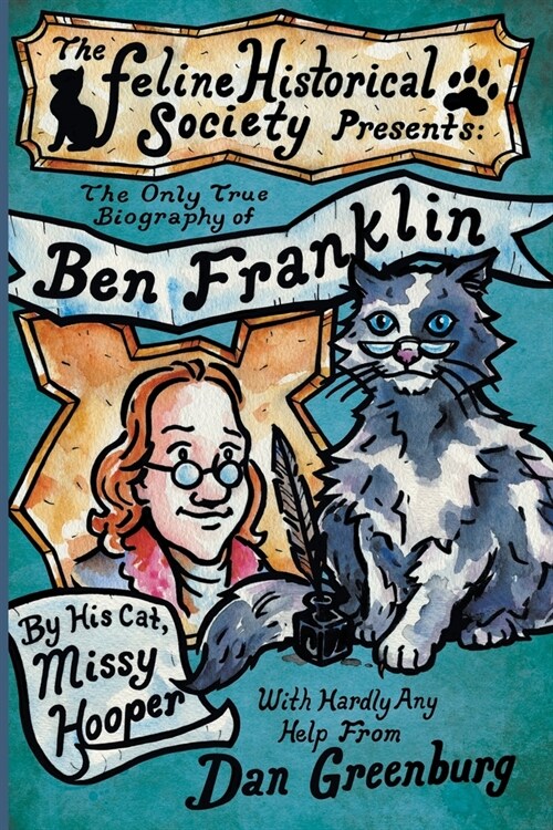 The Only True Biography of Ben Franklin by His Cat, Missy Hooper (Paperback)