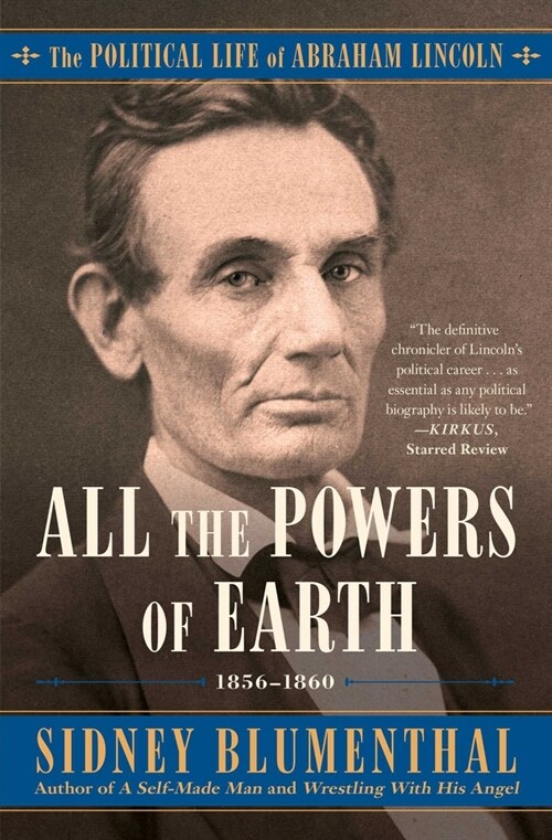 All the Powers of Earth: The Political Life of Abraham Lincoln Vol. III, 1856-1860 (Paperback)