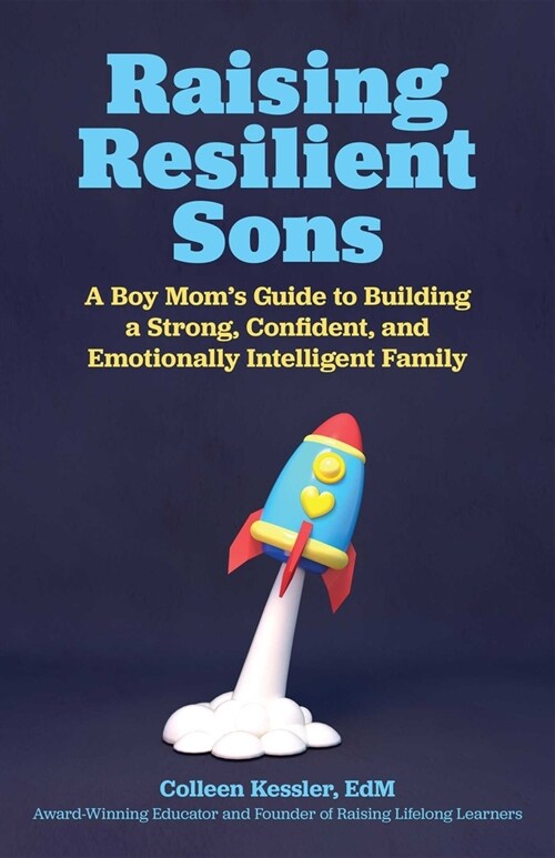 Raising Resilient Sons: A Boy Moms Guide to Building a Strong, Confident, and Emotionally Intelligent Family (Paperback)