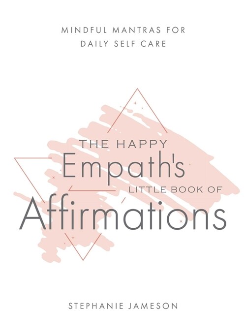 The Happy Empaths Little Book of Affirmations: Mindful Mantras for Daily Self-Care (Hardcover)
