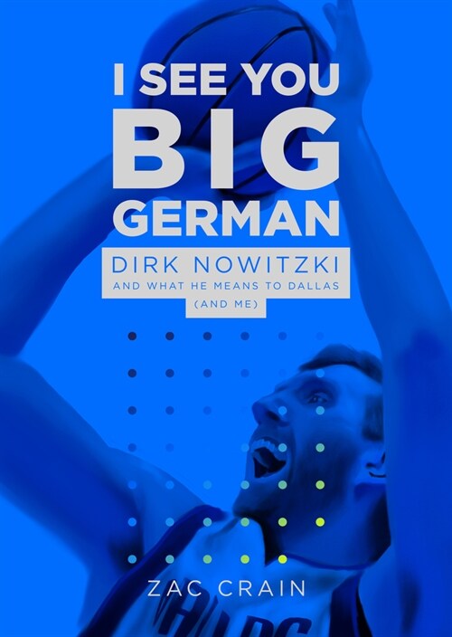 I See You Big German: Dirk Nowitzki and What He Means to Dallas (And Me) (Paperback)