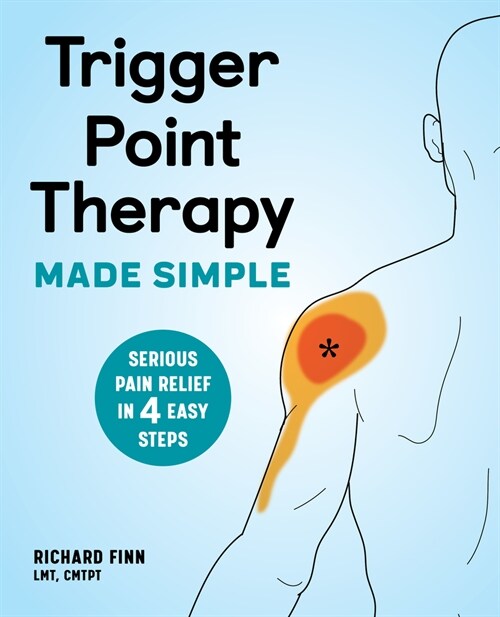 Trigger Point Therapy Made Simple: Serious Pain Relief in 4 Easy Steps (Paperback)