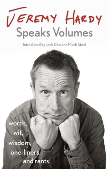 Jeremy Hardy Speaks Volumes : words, wit, wisdom, one-liners and rants (Hardcover)