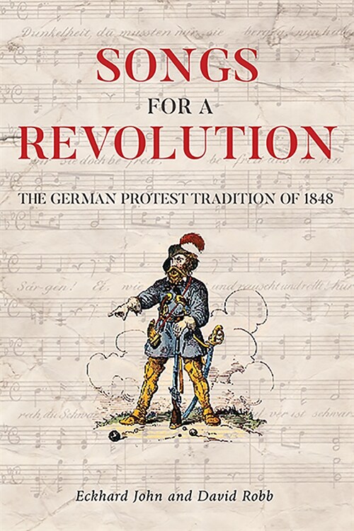 Songs for a Revolution: The 1848 Protest Song Tradition in Germany (Hardcover)