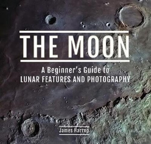 The Moon: A Beginners Guide to Lunar Features and Photography (Hardcover)