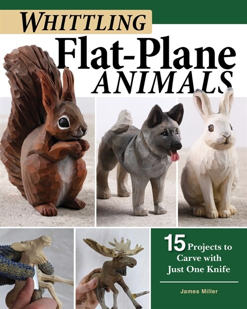 Whittling Flat-Plane Animals: 15 Projects to Carve with Just One Knife (Paperback)