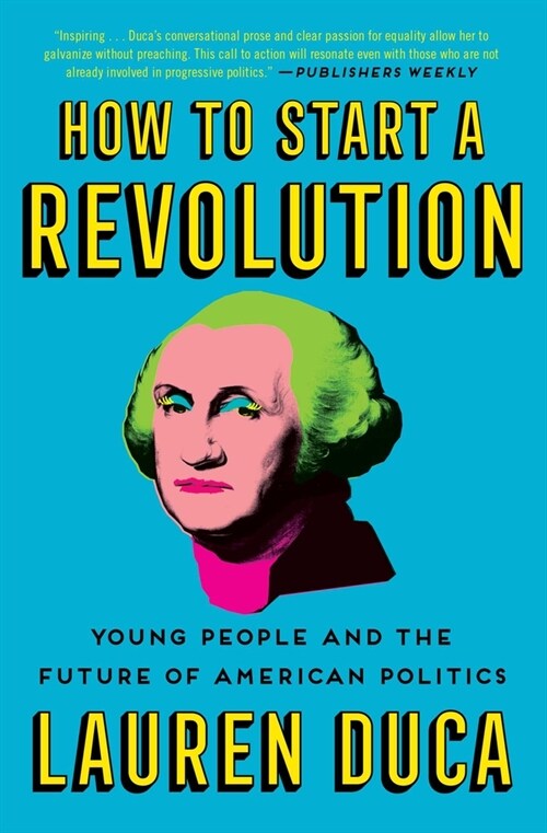 How to Start a Revolution: Young People and the Future of American Politics (Paperback)