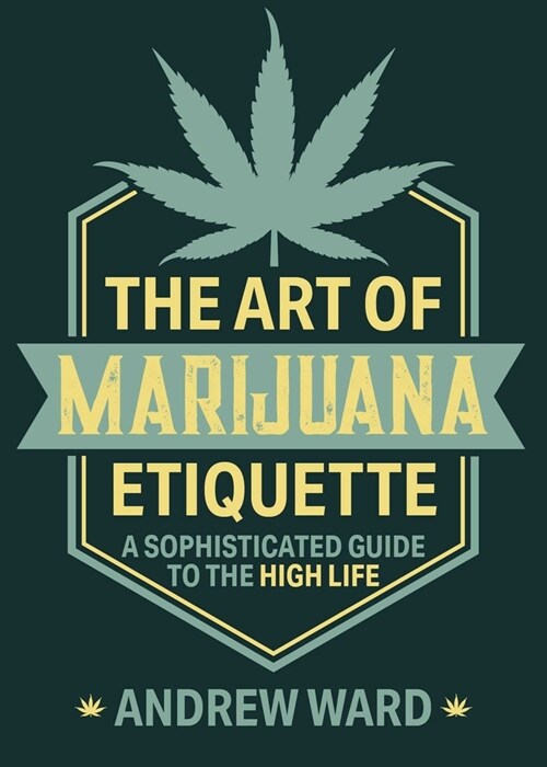 The Art of Marijuana Etiquette: A Sophisticated Guide to the High Life (Paperback)