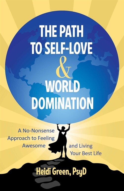 The Path to Self-Love and World Domination: Break Free from Self-Limiting Beliefs and Embrace Your Power (Paperback)