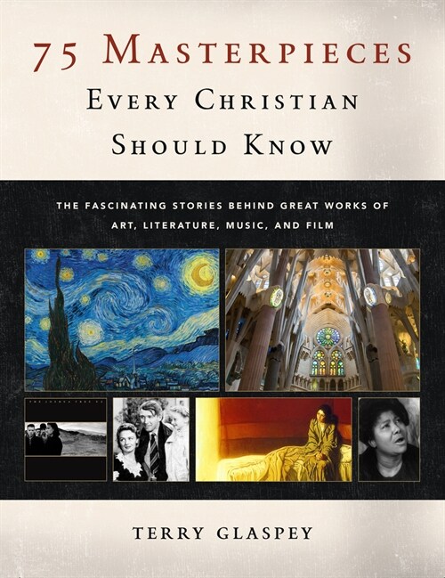 75 Masterpieces Every Christian Should Know: The Fascinating Stories Behind Great Works of Art, Literature, Music and Film (Paperback)