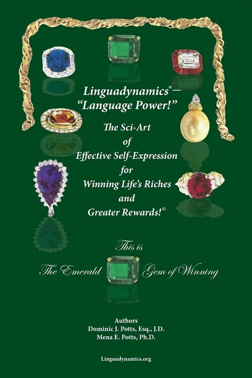 Linguadynamics(R)-Language Power!-The Sci-Art of Effective Self-Expression for Winning Lifes Riches and Greater Rewards: The Emerald Gem of Winning (Paperback, Linguadynamics-)