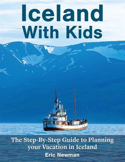 Iceland With Kids: The Step-By-Step Guide to Planning Your Vacation in Iceland (Paperback, 2, Edition)